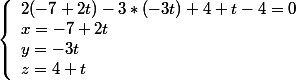 \left\lbrace\begin{array}l 2(-7+2t)-3*(-3t)+4+t-4=0 \\ x=-7+2t\\y=-3t\\z=4+t \end{array}